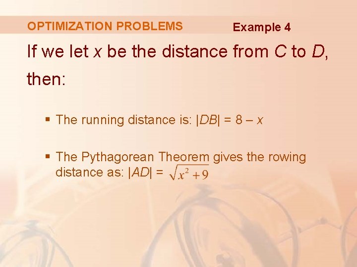 OPTIMIZATION PROBLEMS Example 4 If we let x be the distance from C to