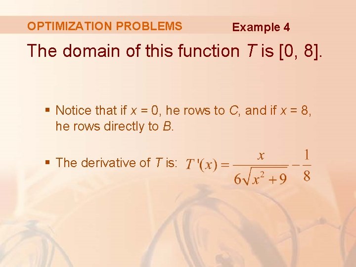 OPTIMIZATION PROBLEMS Example 4 The domain of this function T is [0, 8]. §