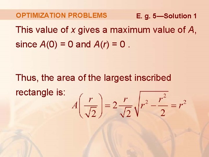OPTIMIZATION PROBLEMS E. g. 5—Solution 1 This value of x gives a maximum value