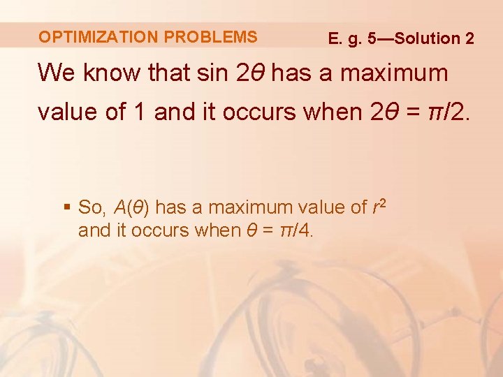 OPTIMIZATION PROBLEMS E. g. 5—Solution 2 We know that sin 2θ has a maximum