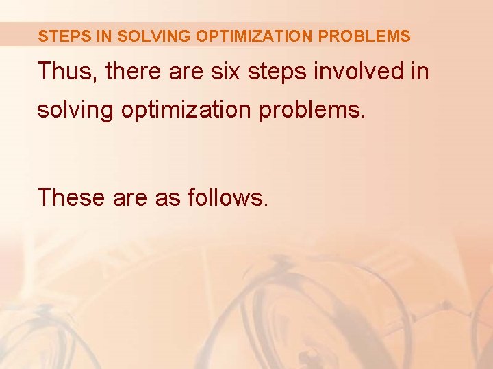 STEPS IN SOLVING OPTIMIZATION PROBLEMS Thus, there are six steps involved in solving optimization