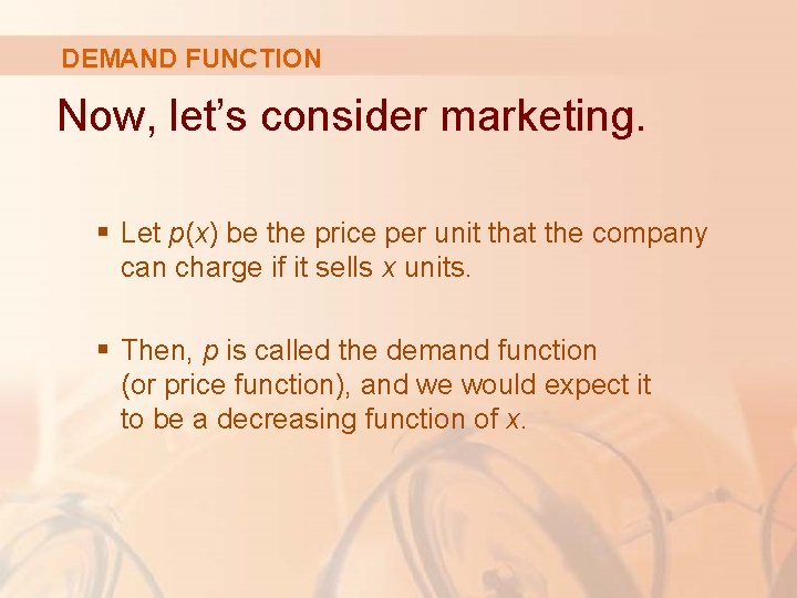DEMAND FUNCTION Now, let’s consider marketing. § Let p(x) be the price per unit