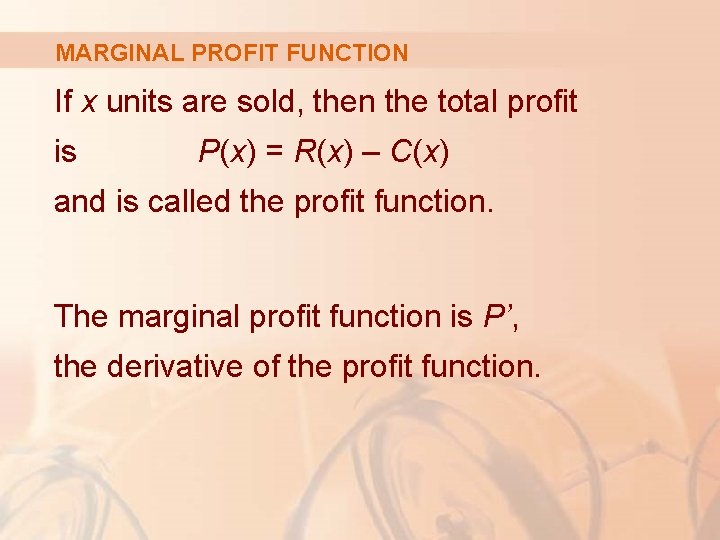 MARGINAL PROFIT FUNCTION If x units are sold, then the total profit is P(x)