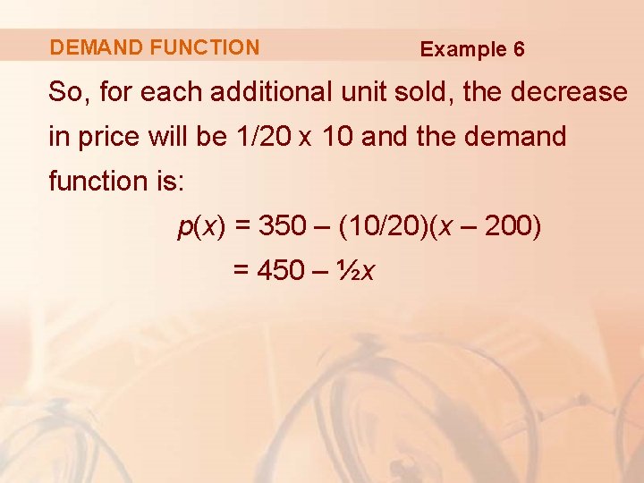 DEMAND FUNCTION Example 6 So, for each additional unit sold, the decrease in price