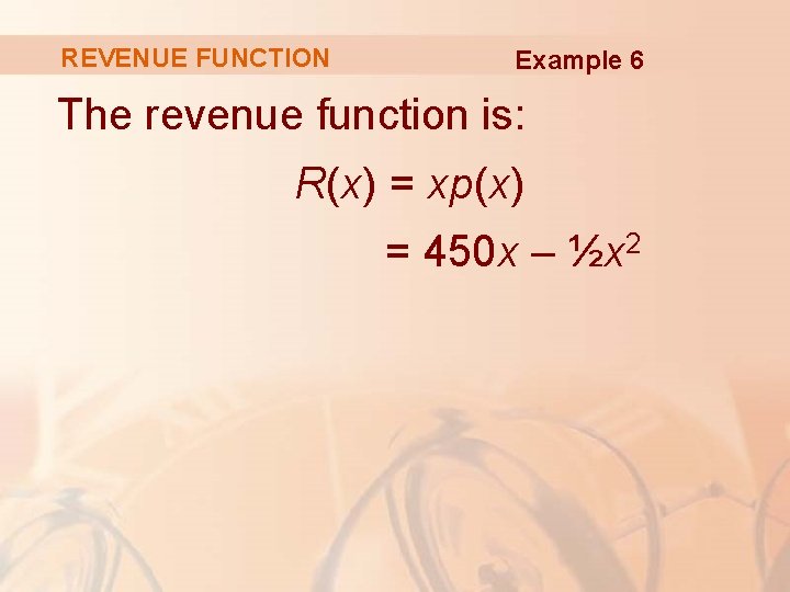 REVENUE FUNCTION Example 6 The revenue function is: R(x) = xp(x) = 450 x