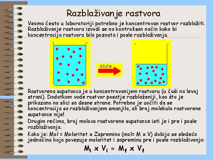 Razblaživanje rastvora Veoma često u laboratoriji potrebno je koncentrovan rastvor razblažiti. Razblaživanje rastvora izvodi