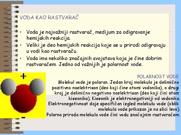 VODA KAO RASTVARAČ • Voda je najvažniji rastvarač, medijum za odigravanje hemijskih reakcija. •