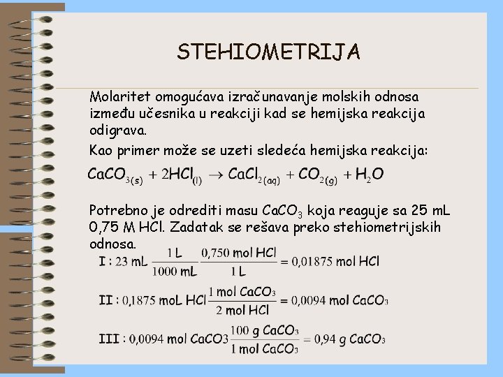 STEHIOMETRIJA Molaritet omogućava izračunavanje molskih odnosa između učesnika u reakciji kad se hemijska reakcija