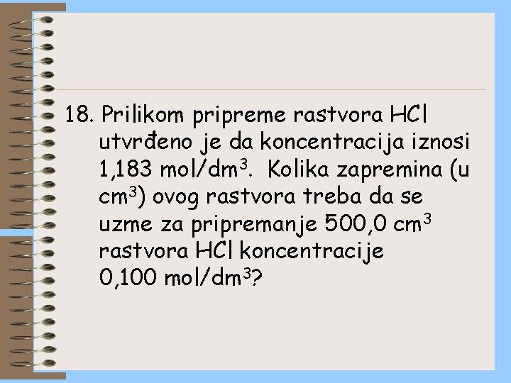 18. Prilikom pripreme rastvora HCl utvrđeno je da koncentracija iznosi 1, 183 mol/dm 3.