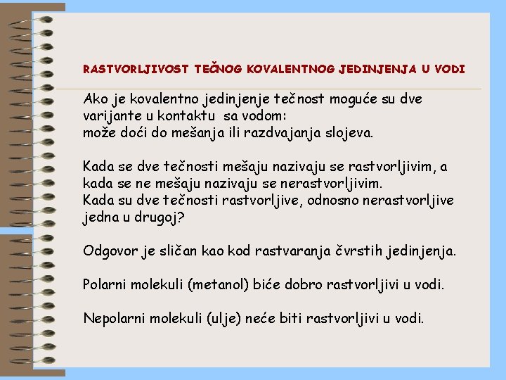 RASTVORLJIVOST TEČNOG KOVALENTNOG JEDINJENJA U VODI Ako je kovalentno jedinjenje tečnost moguće su dve