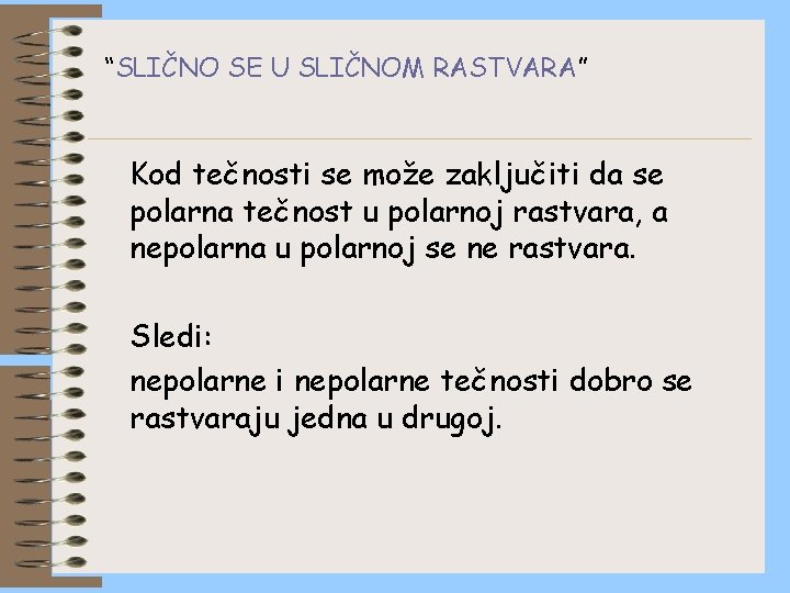 “SLIČNO SE U SLIČNOM RASTVARA” Kod tečnosti se može zaključiti da se polarna tečnost