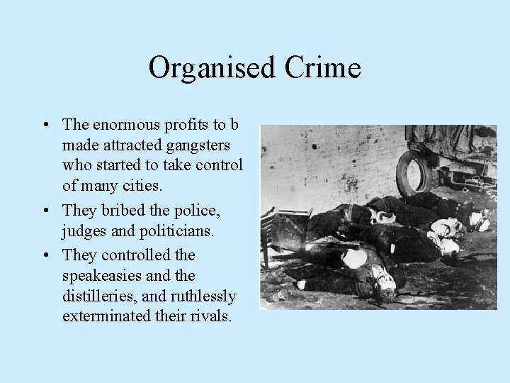Organised Crime • The enormous profits to b made attracted gangsters who started to