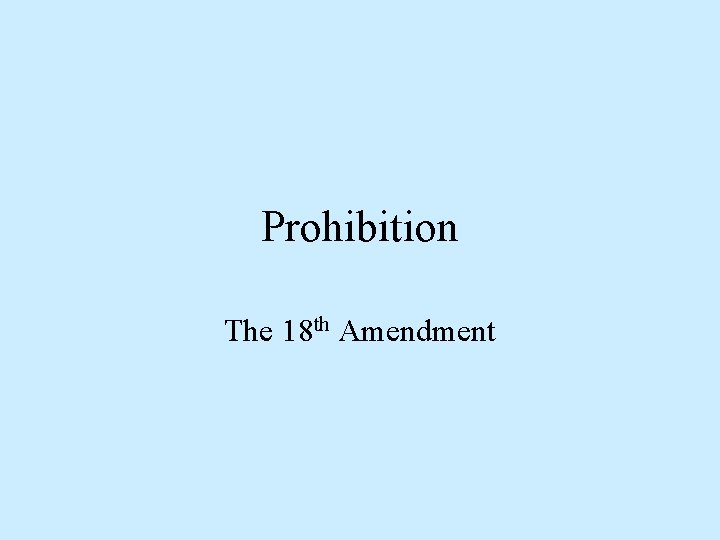 Prohibition The 18 th Amendment 
