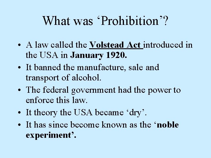 What was ‘Prohibition’? • A law called the Volstead Act introduced in the USA