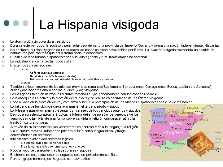 La Hispania visigoda ¢ ¢ ¢ La dominación visigoda dura tres siglos Durante este