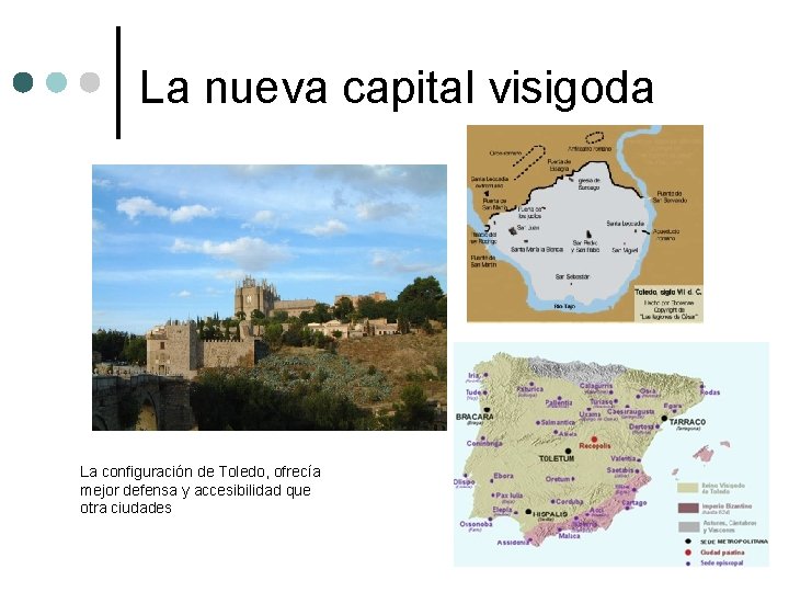 La nueva capital visigoda La configuración de Toledo, ofrecía mejor defensa y accesibilidad que