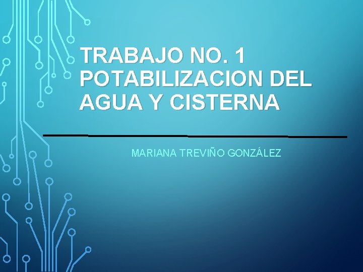 TRABAJO NO. 1 POTABILIZACION DEL AGUA Y CISTERNA MARIANA TREVIÑO GONZÁLEZ 