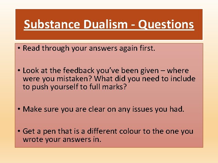 Substance Dualism - Questions • Read through your answers again first. • Look at