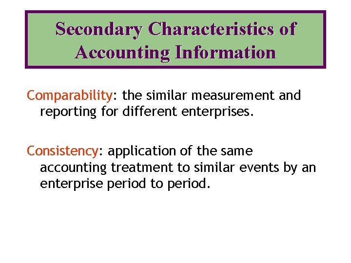 Secondary Characteristics of Accounting Information Comparability: the similar measurement and reporting for different enterprises.