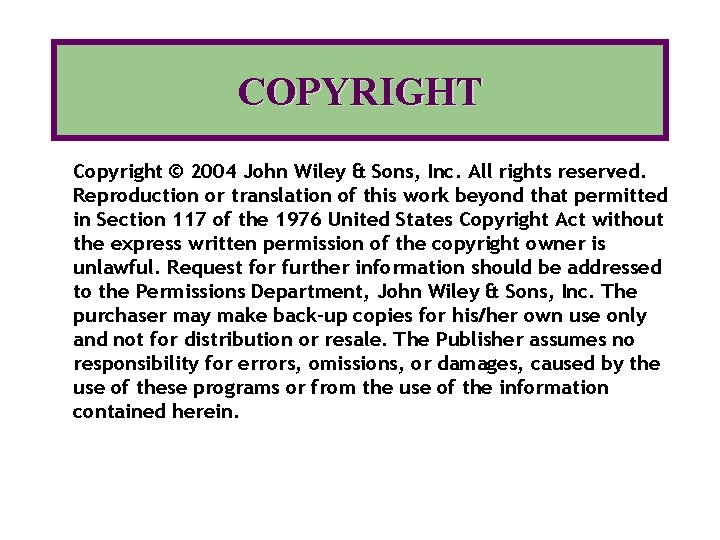 COPYRIGHT Copyright © 2004 John Wiley & Sons, Inc. All rights reserved. Reproduction or