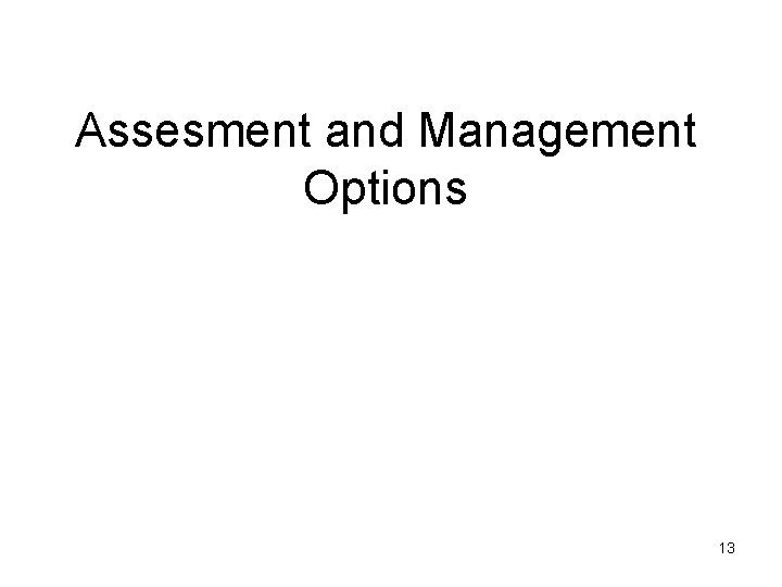 Assesment and Management Options 13 