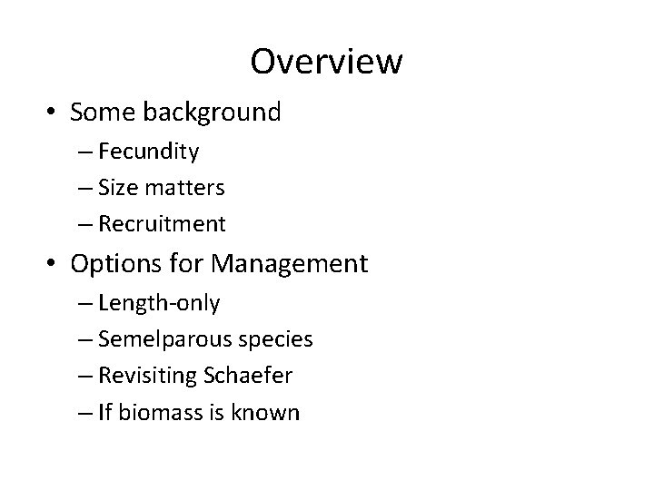 Overview • Some background – Fecundity – Size matters – Recruitment • Options for