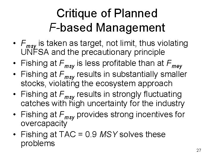 Critique of Planned F-based Management • Fmsy is taken as target, not limit, thus
