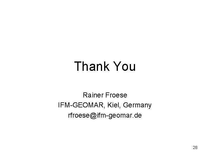 Thank You Rainer Froese IFM-GEOMAR, Kiel, Germany rfroese@ifm-geomar. de 28 