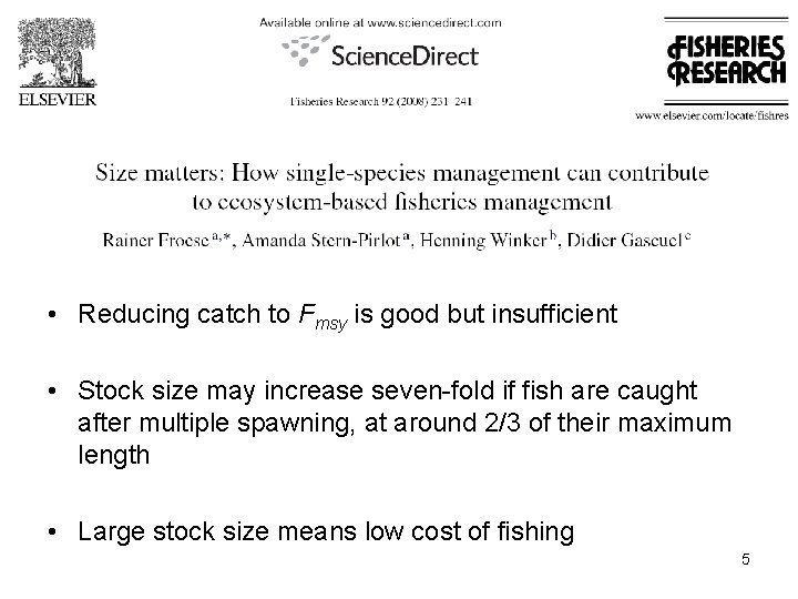  • Reducing catch to Fmsy is good but insufficient • Stock size may