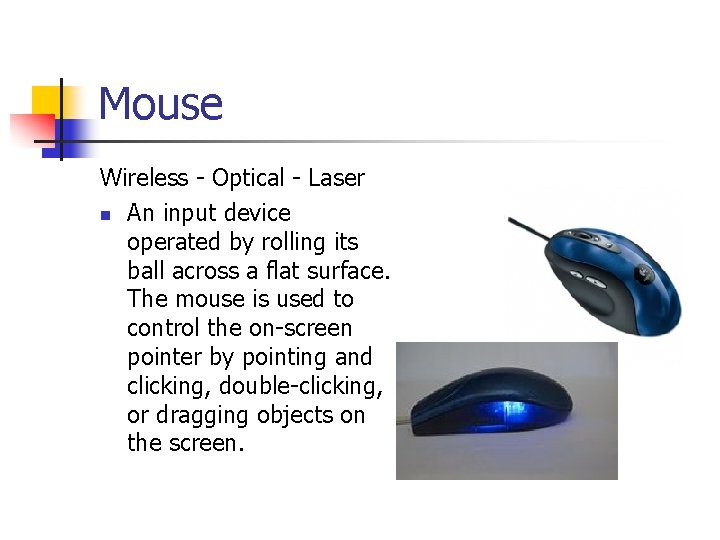 Mouse Wireless - Optical - Laser n An input device operated by rolling its