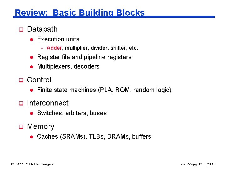 Review: Basic Building Blocks q Datapath l Execution units - Adder, multiplier, divider, shifter,