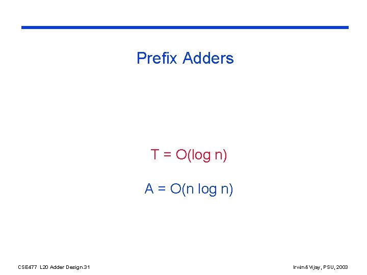 Prefix Adders T = O(log n) A = O(n log n) CSE 477 L