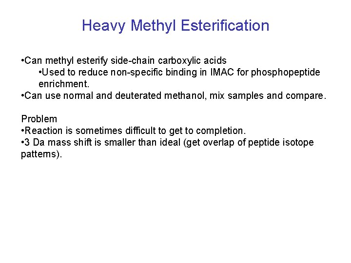 Heavy Methyl Esterification • Can methyl esterify side-chain carboxylic acids • Used to reduce Heavy Methyl Esterification • Can methyl esterify side-chain carboxylic acids • Used to reduce