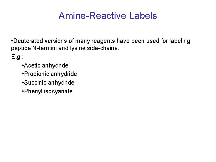 Amine-Reactive Labels • Deuterated versions of many reagents have been used for labeling peptide Amine-Reactive Labels • Deuterated versions of many reagents have been used for labeling peptide