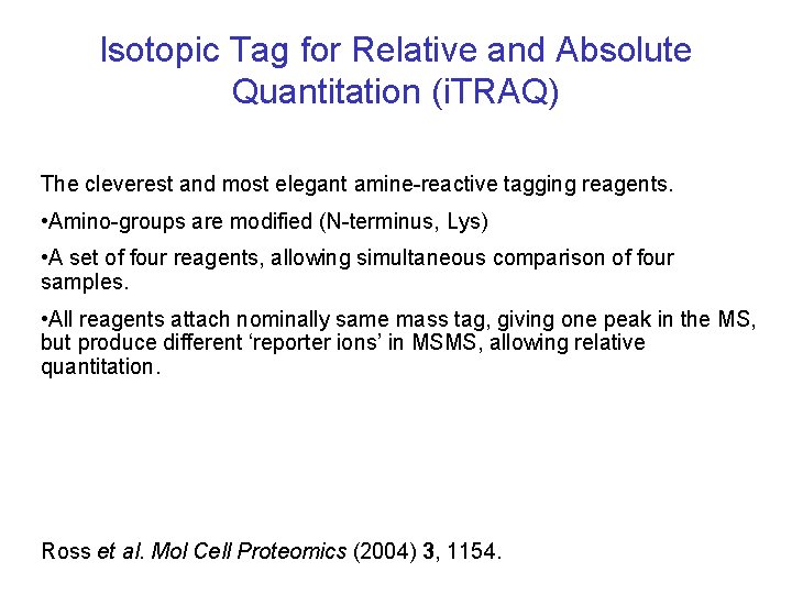 Isotopic Tag for Relative and Absolute Quantitation (i. TRAQ) The cleverest and most elegant Isotopic Tag for Relative and Absolute Quantitation (i. TRAQ) The cleverest and most elegant