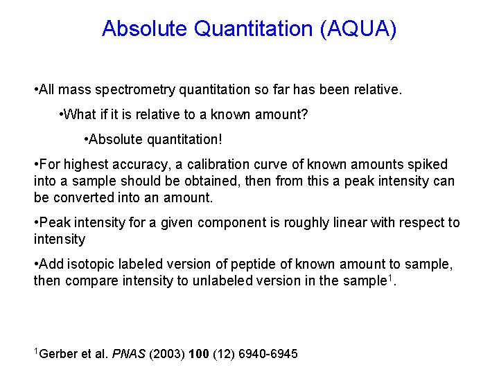 Absolute Quantitation (AQUA) • All mass spectrometry quantitation so far has been relative. • Absolute Quantitation (AQUA) • All mass spectrometry quantitation so far has been relative. •