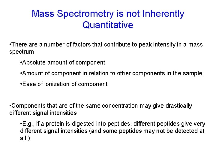 Mass Spectrometry is not Inherently Quantitative • There a number of factors that contribute Mass Spectrometry is not Inherently Quantitative • There a number of factors that contribute