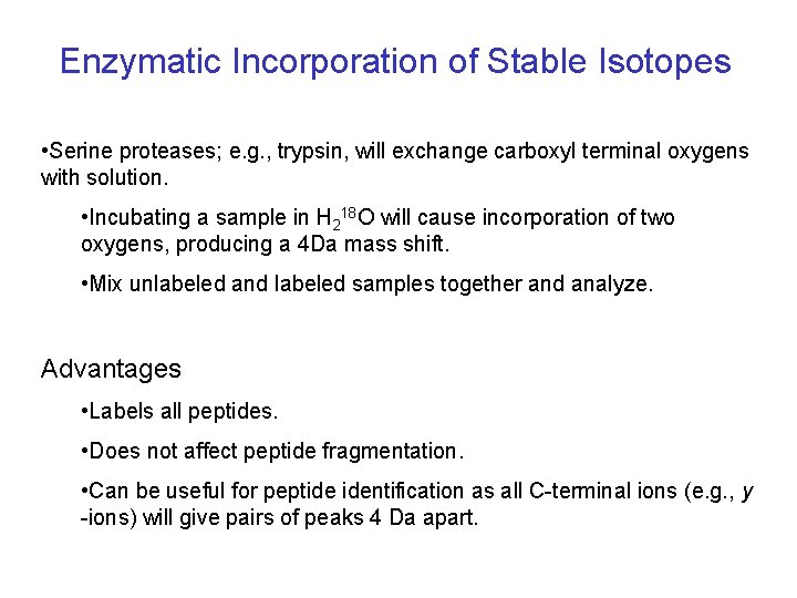 Enzymatic Incorporation of Stable Isotopes • Serine proteases; e. g. , trypsin, will exchange Enzymatic Incorporation of Stable Isotopes • Serine proteases; e. g. , trypsin, will exchange