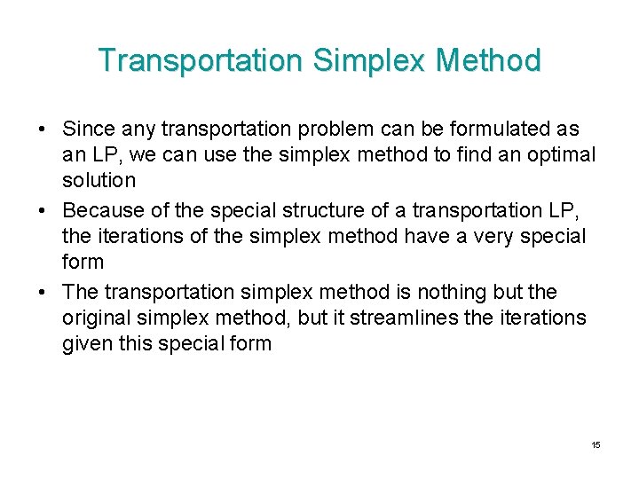 Transportation Simplex Method • Since any transportation problem can be formulated as an LP,