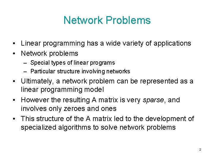 Network Problems • Linear programming has a wide variety of applications • Network problems