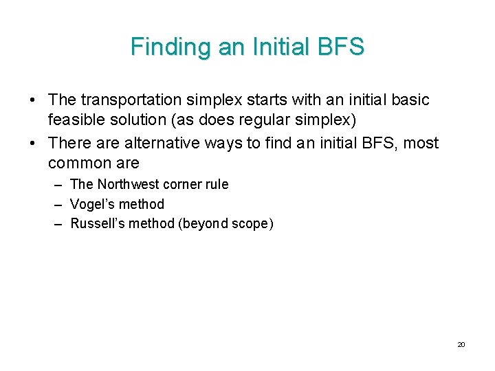 Finding an Initial BFS • The transportation simplex starts with an initial basic feasible