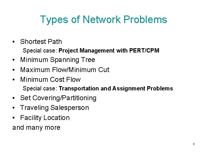 Types of Network Problems • Shortest Path Special case: Project Management with PERT/CPM •