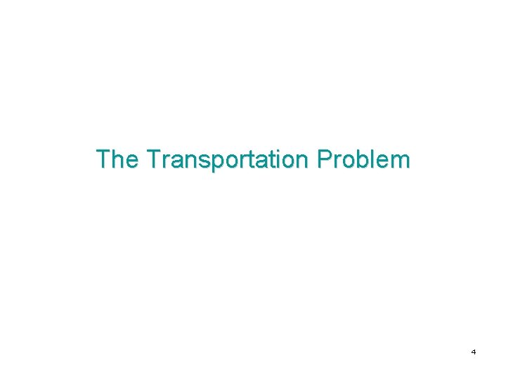 The Transportation Problem 4 