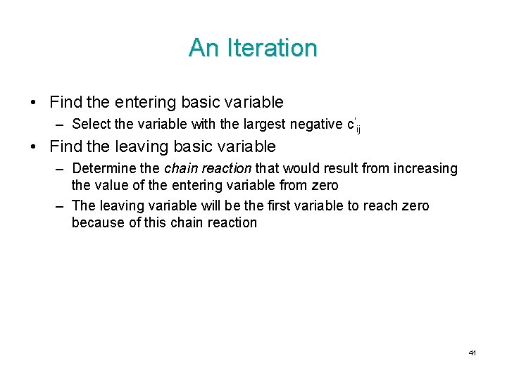 An Iteration • Find the entering basic variable – Select the variable with the