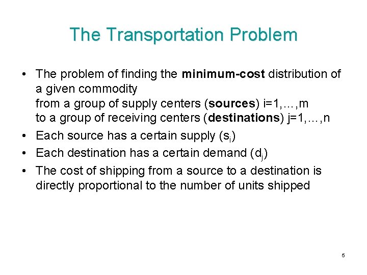 The Transportation Problem • The problem of finding the minimum-cost distribution of a given