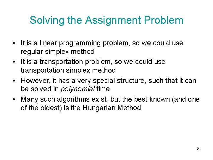 Solving the Assignment Problem • It is a linear programming problem, so we could