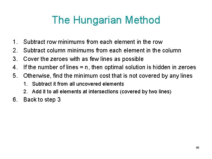 The Hungarian Method 1. 2. 3. 4. 5. Subtract row minimums from each element