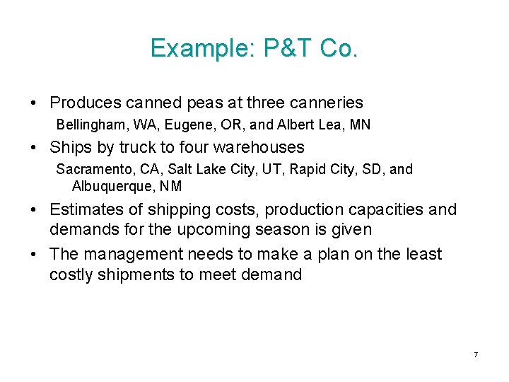 Example: P&T Co. • Produces canned peas at three canneries Bellingham, WA, Eugene, OR,