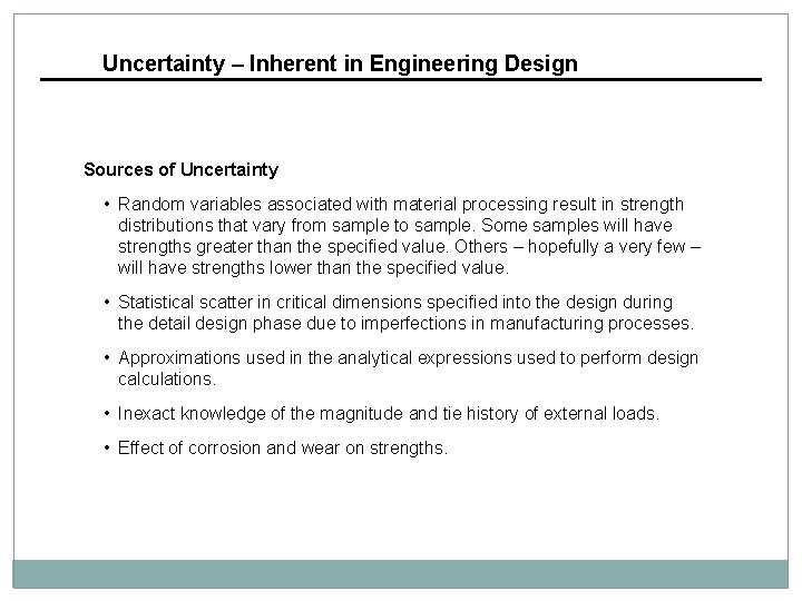 Uncertainty – Inherent in Engineering Design Sources of Uncertainty • Random variables associated with