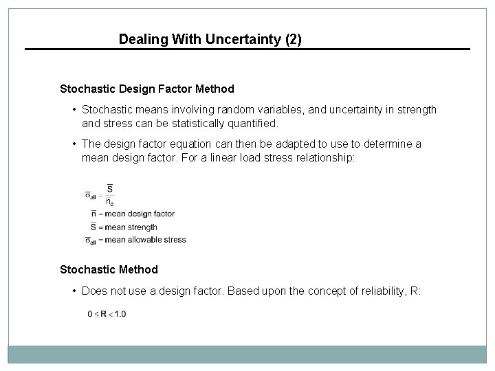 Dealing With Uncertainty (2) Stochastic Design Factor Method • Stochastic means involving random variables,